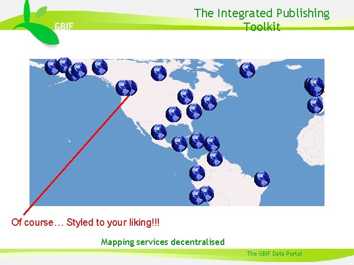 The Integrated Publishing Toolkit Of course… Styled to your liking!!! Mapping services decentralised The