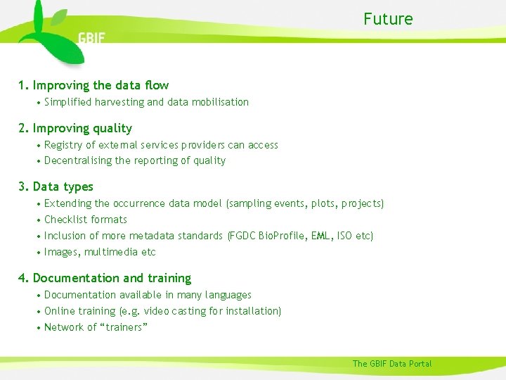 Future 1. Improving the data flow • Simplified harvesting and data mobilisation 2. Improving