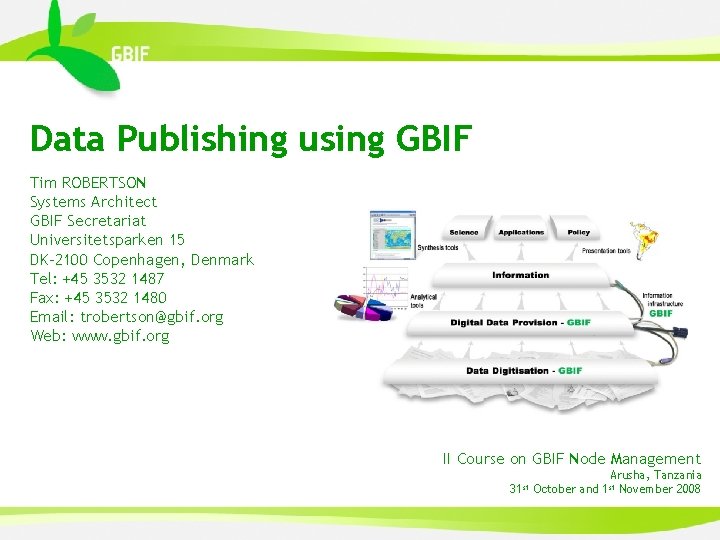 Data Publishing using GBIF Tim ROBERTSON Systems Architect GBIF Secretariat Universitetsparken 15 DK-2100 Copenhagen,