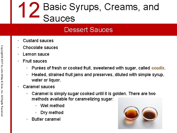 12 Basic Syrups, Creams, and Sauces Dessert Sauces Copyright © 2017 by John Wiley
