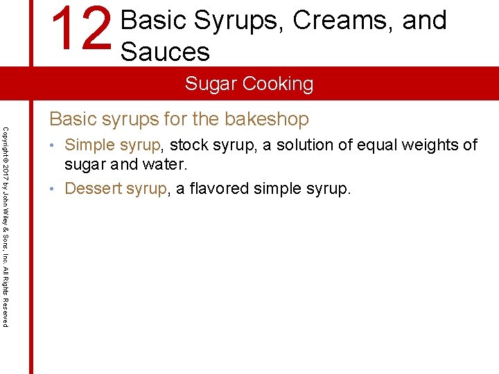 12 Basic Syrups, Creams, and Sauces Sugar Cooking Copyright © 2017 by John Wiley