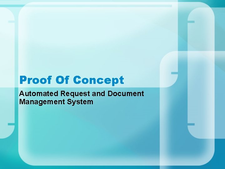Proof Of Concept Automated Request and Document Management System Proof Of Concept Automated Request and Document Management System