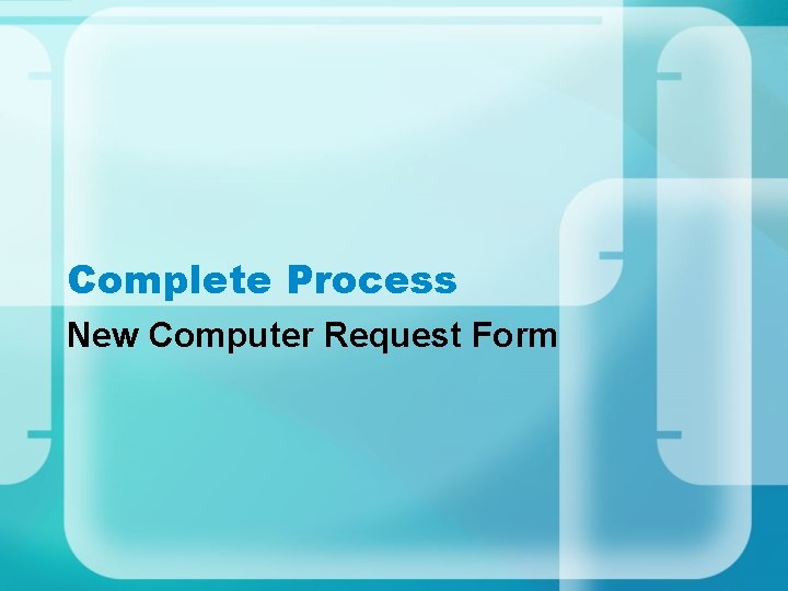 Complete Process New Computer Request Form Complete Process New Computer Request Form