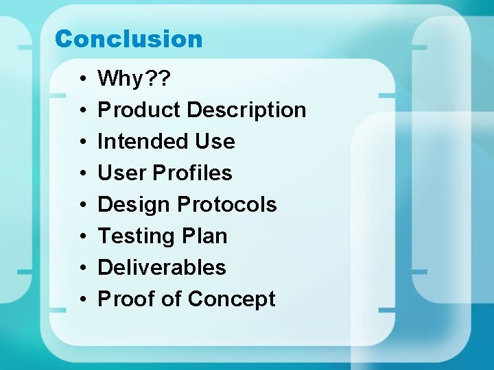 Conclusion • • Why? ? Product Description Intended User Profiles Design Protocols Testing Plan Conclusion • • Why? ? Product Description Intended User Profiles Design Protocols Testing Plan