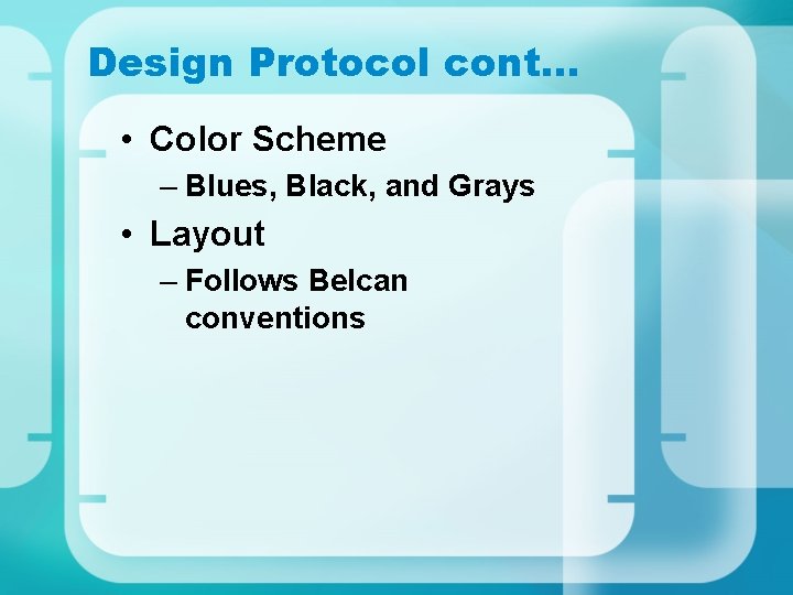 Design Protocol cont… • Color Scheme – Blues, Black, and Grays • Layout – Design Protocol cont… • Color Scheme – Blues, Black, and Grays • Layout –