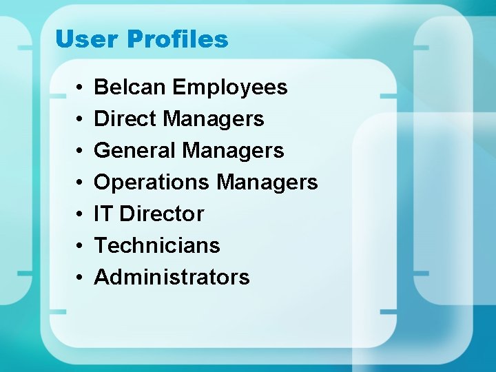 User Profiles • • Belcan Employees Direct Managers General Managers Operations Managers IT Director User Profiles • • Belcan Employees Direct Managers General Managers Operations Managers IT Director