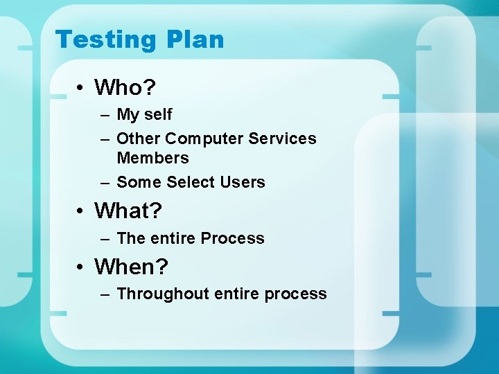 Testing Plan • Who? – My self – Other Computer Services Members – Some Testing Plan • Who? – My self – Other Computer Services Members – Some