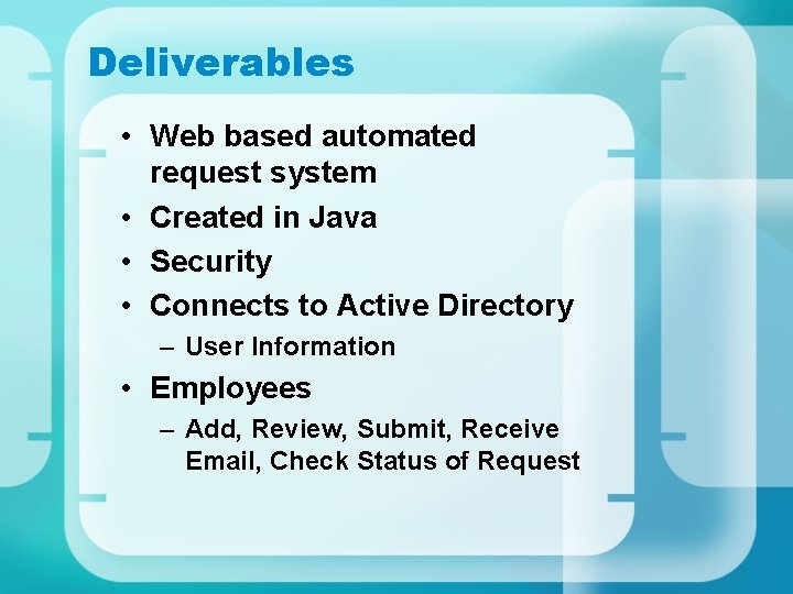 Deliverables • Web based automated request system • Created in Java • Security • Deliverables • Web based automated request system • Created in Java • Security •