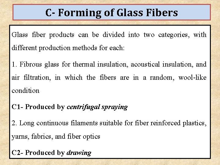 C- Forming of Glass Fibers Glass fiber products can be divided into two categories,