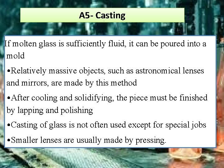 A 5 - Casting If molten glass is sufficiently fluid, it can be poured