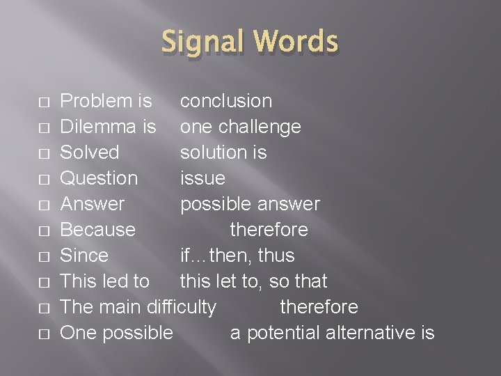 Signal Words � � � � � Problem is conclusion Dilemma is one challenge