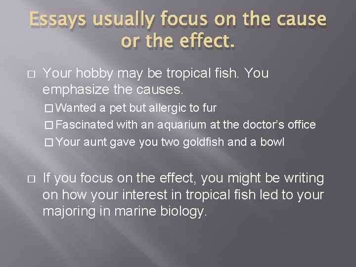 Essays usually focus on the cause or the effect. � Your hobby may be