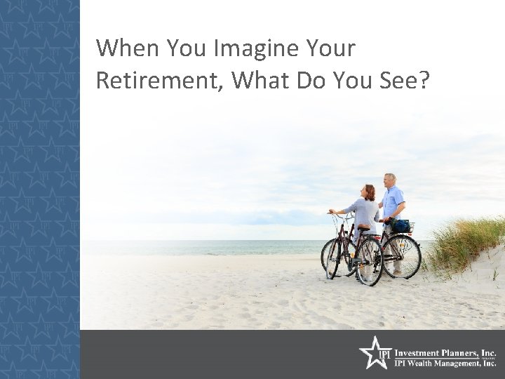 When You Imagine Your Retirement, What Do You See? 