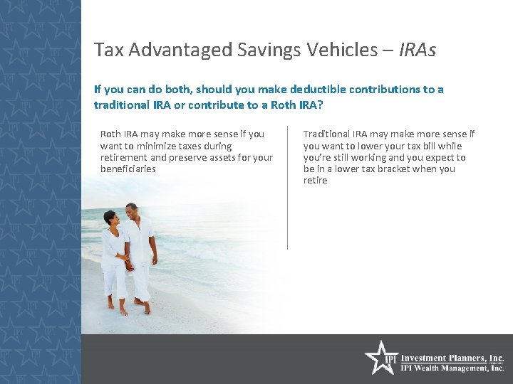Tax Advantaged Savings Vehicles – IRAs If you can do both, should you make