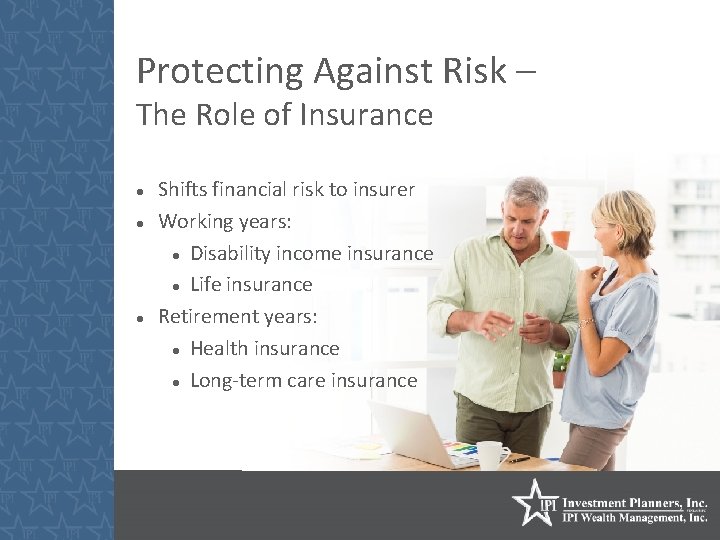 Protecting Against Risk – The Role of Insurance Shifts financial risk to insurer Working