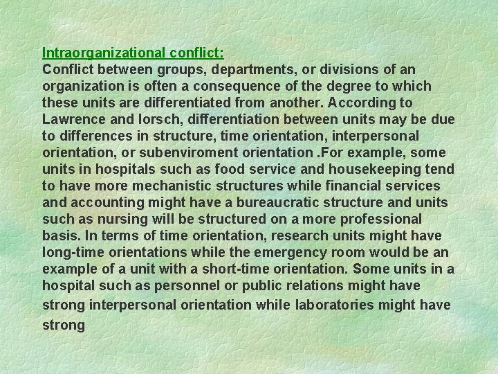 Intraorganizational conflict: Conflict between groups, departments, or divisions of an organization is often a