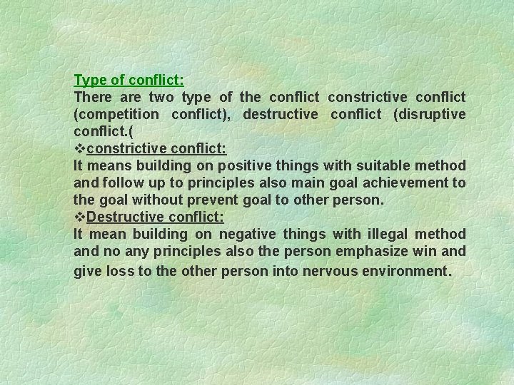 Type of conflict: There are two type of the conflict constrictive conflict (competition conflict),