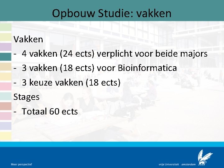Opbouw Studie: vakken Vakken - 4 vakken (24 ects) verplicht voor beide majors -