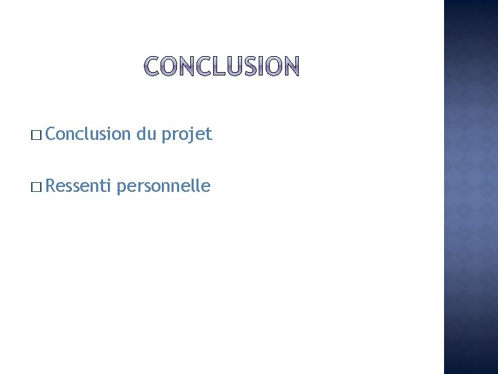 � Conclusion � Ressenti du projet personnelle 