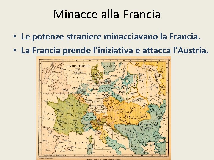 Minacce alla Francia • Le potenze straniere minacciavano la Francia. • La Francia prende