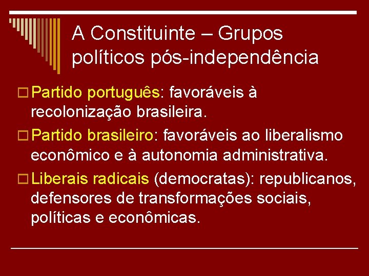 A Constituinte – Grupos políticos pós-independência o Partido português: favoráveis à recolonização brasileira. o