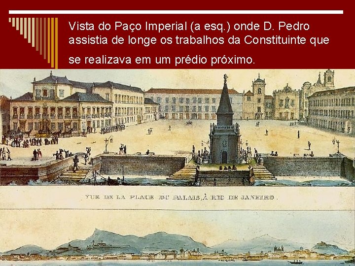 Vista do Paço Imperial (a esq. ) onde D. Pedro assistia de longe os