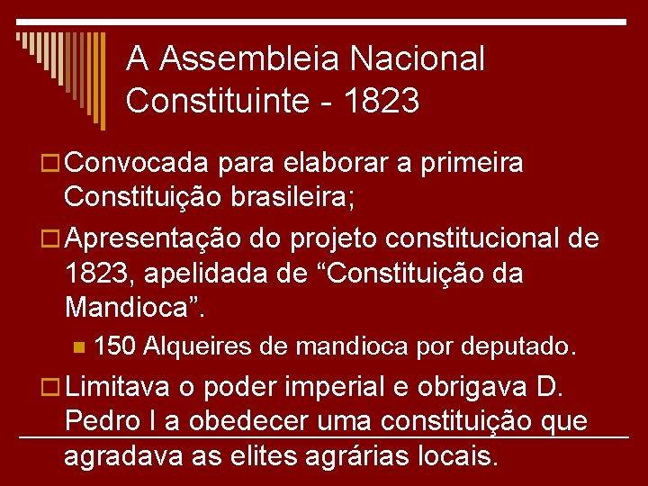 A Assembleia Nacional Constituinte - 1823 o Convocada para elaborar a primeira Constituição brasileira;