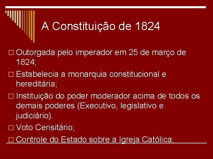 A Constituição de 1824 o Outorgada pelo imperador em 25 de março de 1824;