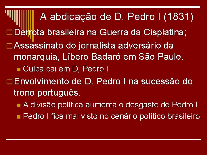 A abdicação de D. Pedro I (1831) o Derrota brasileira na Guerra da Cisplatina;