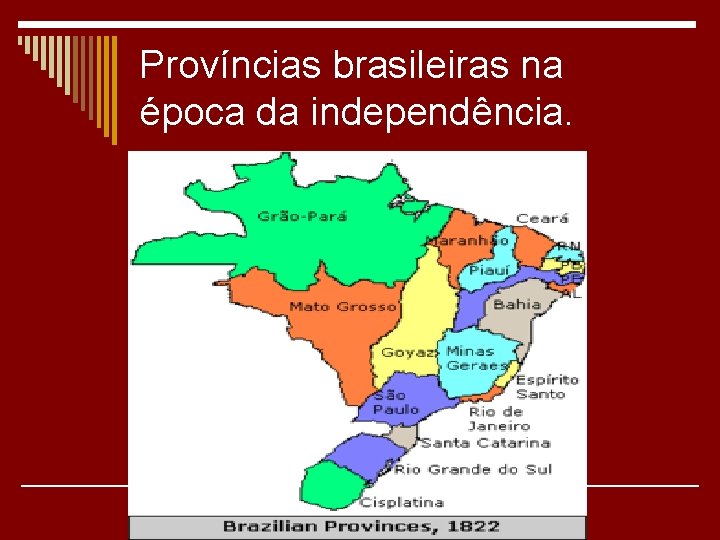 Províncias brasileiras na época da independência. 