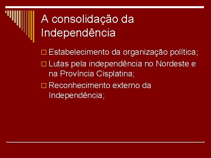 A consolidação da Independência o Estabelecimento da organização política; o Lutas pela independência no