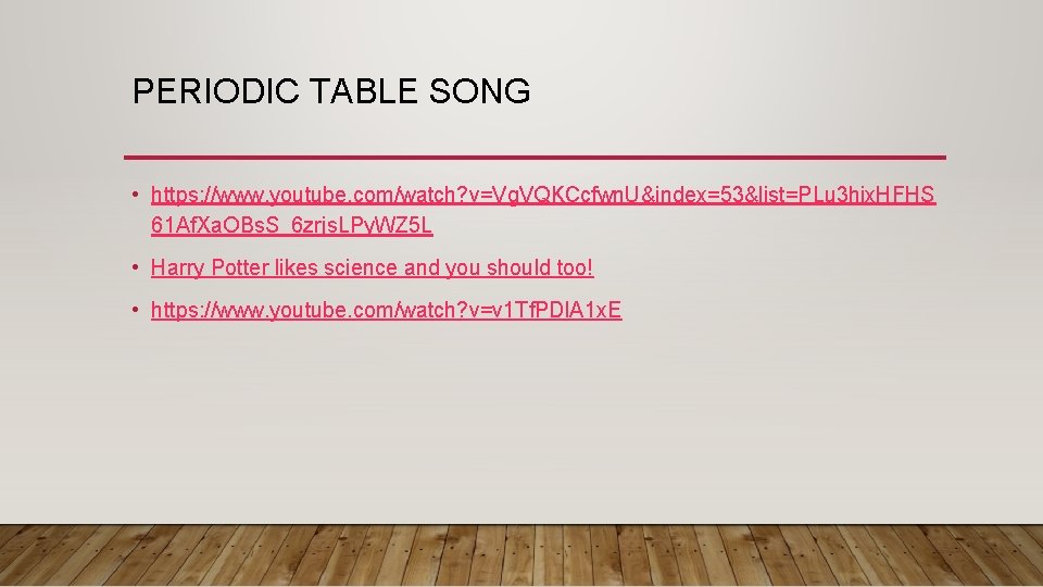 PERIODIC TABLE SONG • https: //www. youtube. com/watch? v=Vg. VQKCcfwn. U&index=53&list=PLu 3 hix. HFHS