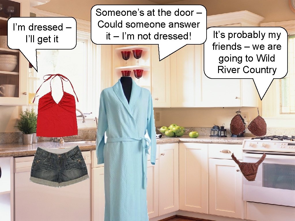 I’m dressed – I’ll get it Don Mc. Clain Someone’s at the door –