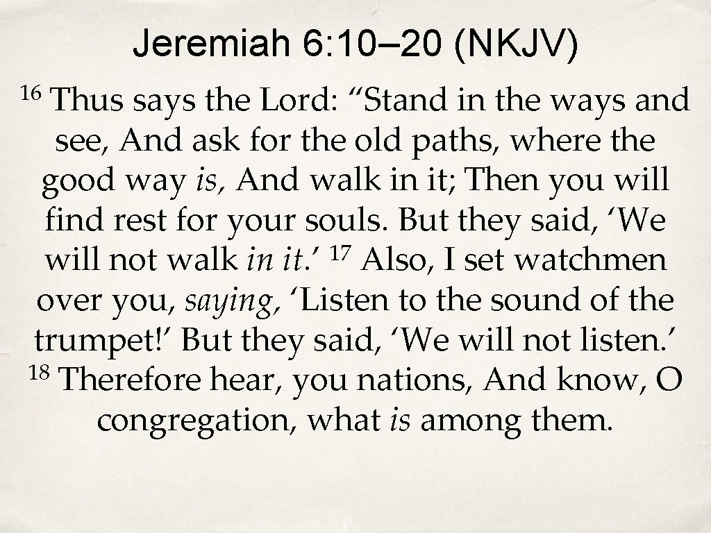 Jeremiah 6: 10– 20 (NKJV) Thus says the Lord: “Stand in the ways and