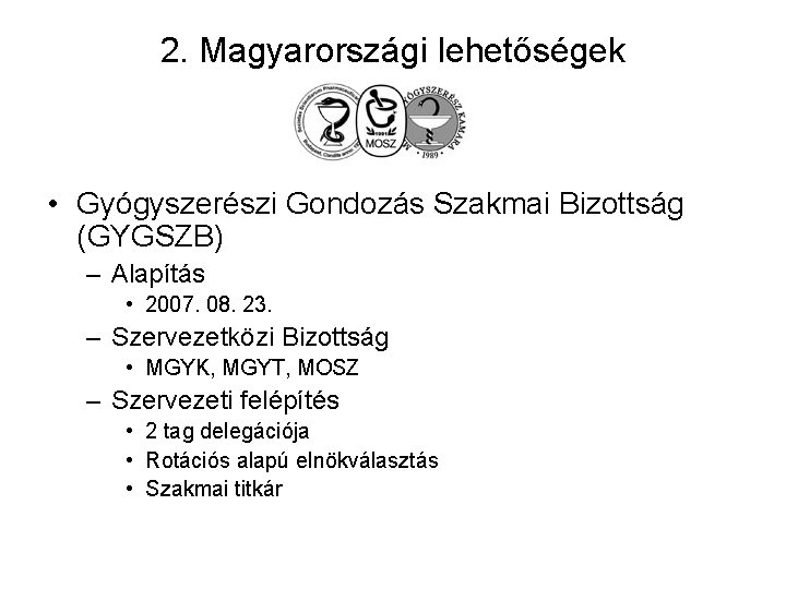 2. Magyarországi lehetőségek • Gyógyszerészi Gondozás Szakmai Bizottság (GYGSZB) – Alapítás • 2007. 08.