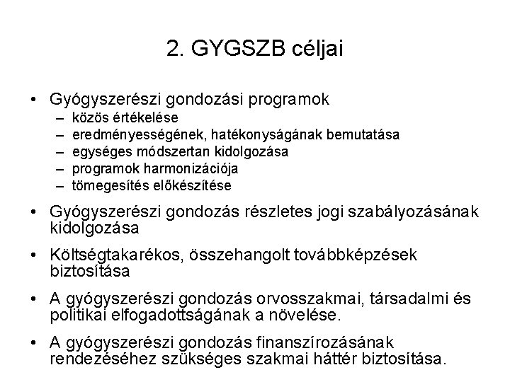 2. GYGSZB céljai • Gyógyszerészi gondozási programok – – – közös értékelése eredményességének, hatékonyságának