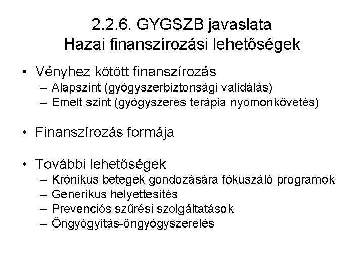 2. 2. 6. GYGSZB javaslata Hazai finanszírozási lehetőségek • Vényhez kötött finanszírozás – Alapszint