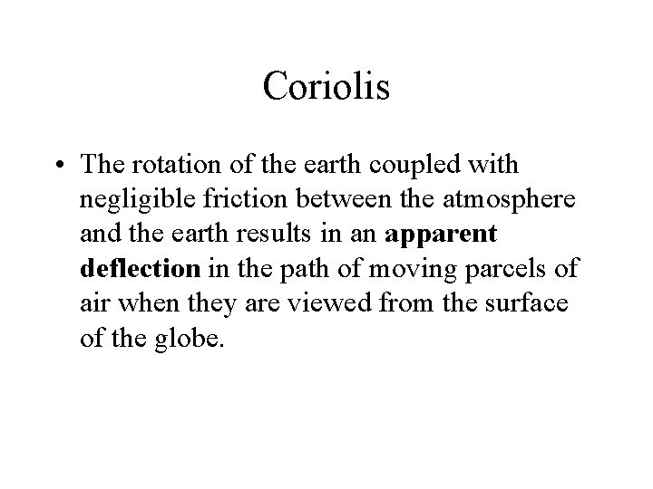 Coriolis • The rotation of the earth coupled with negligible friction between the atmosphere