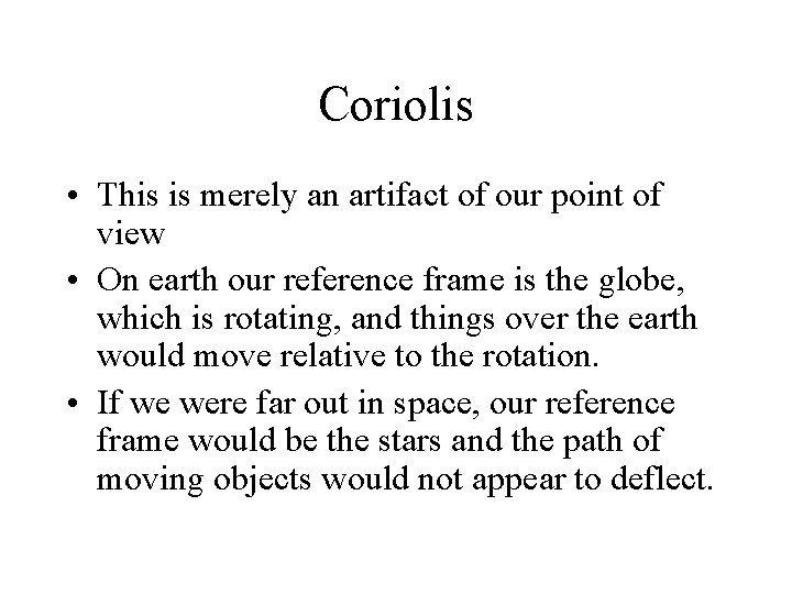 Coriolis • This is merely an artifact of our point of view • On
