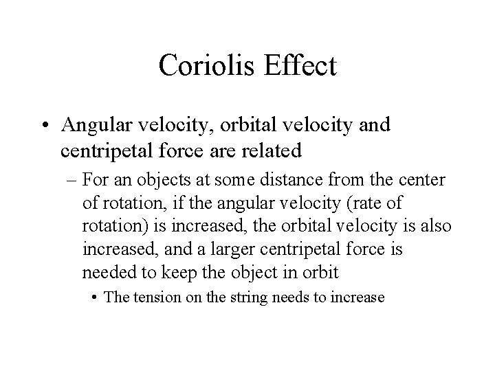 Coriolis Effect • Angular velocity, orbital velocity and centripetal force are related – For