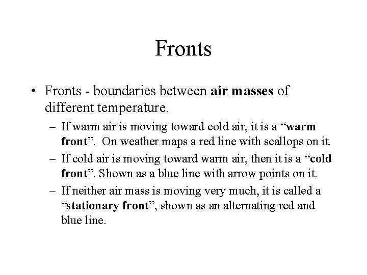 Fronts • Fronts - boundaries between air masses of different temperature. – If warm