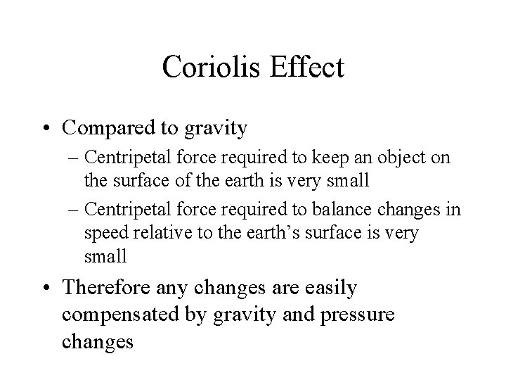 Coriolis Effect • Compared to gravity – Centripetal force required to keep an object