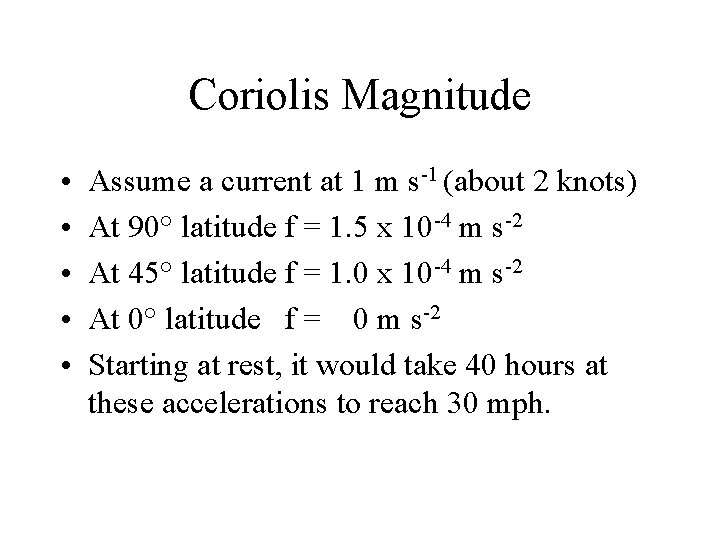 Coriolis Magnitude • • • Assume a current at 1 m s-1 (about 2