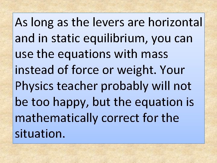 As long as the levers are horizontal and in static equilibrium, you can use