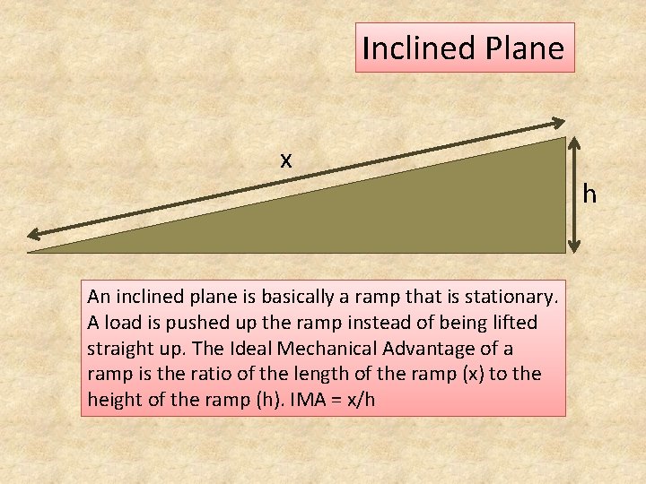 Inclined Plane x An inclined plane is basically a ramp that is stationary. A
