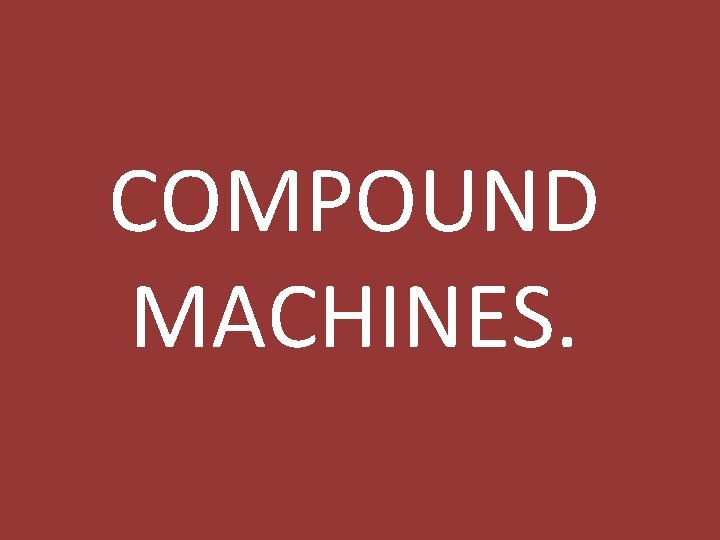 COMPOUND MACHINES. 