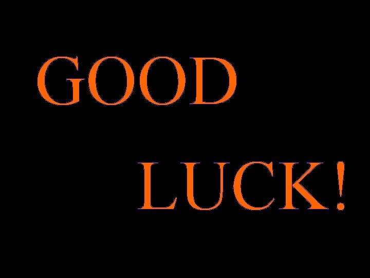 GOOD LUCK! 