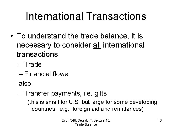 International Transactions • To understand the trade balance, it is necessary to consider all