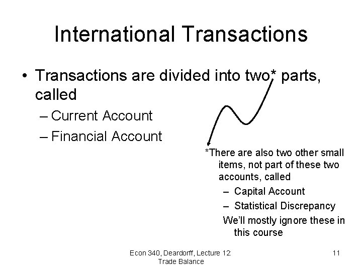 International Transactions • Transactions are divided into two* parts, called – Current Account –