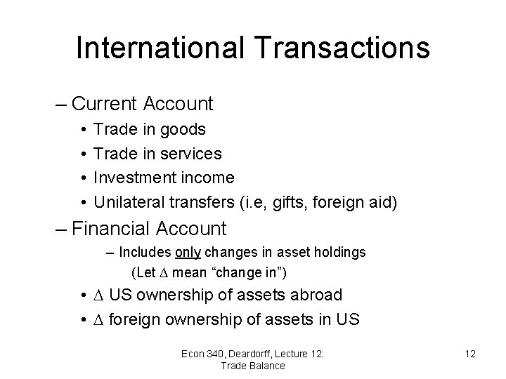 International Transactions – Current Account • • Trade in goods Trade in services Investment